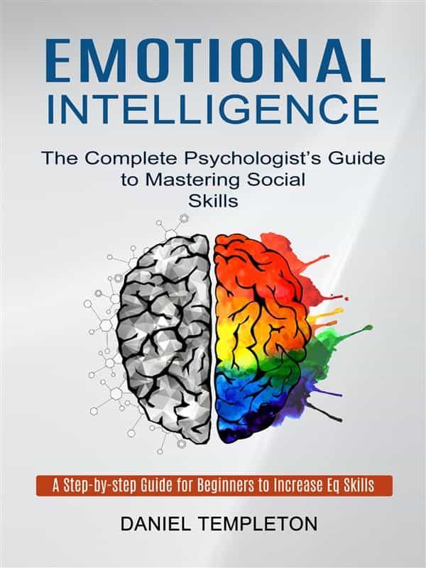 EMOTIONAL INTELLIGENCE: THE COMPLETE PSYCHOLOGIST?S GUIDE TO MASTERING ...