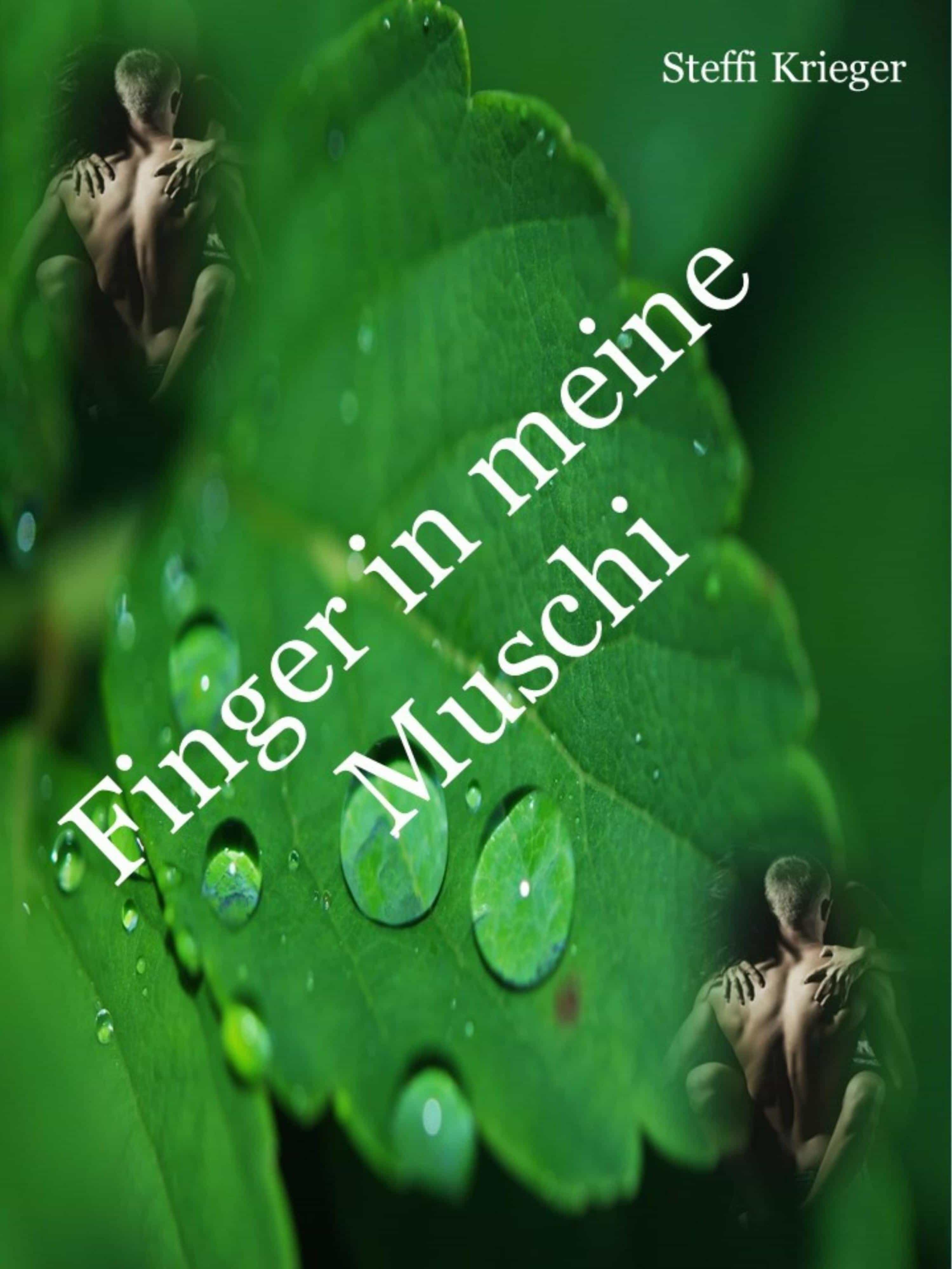 FINGER IN MEINE MUSCHI - 156 SEITEN. STEFFI KRIEGER. ebook FINGER IN MEINE MUSCHI - 156 SEITEN. STEFFI KRIEGER. ebook