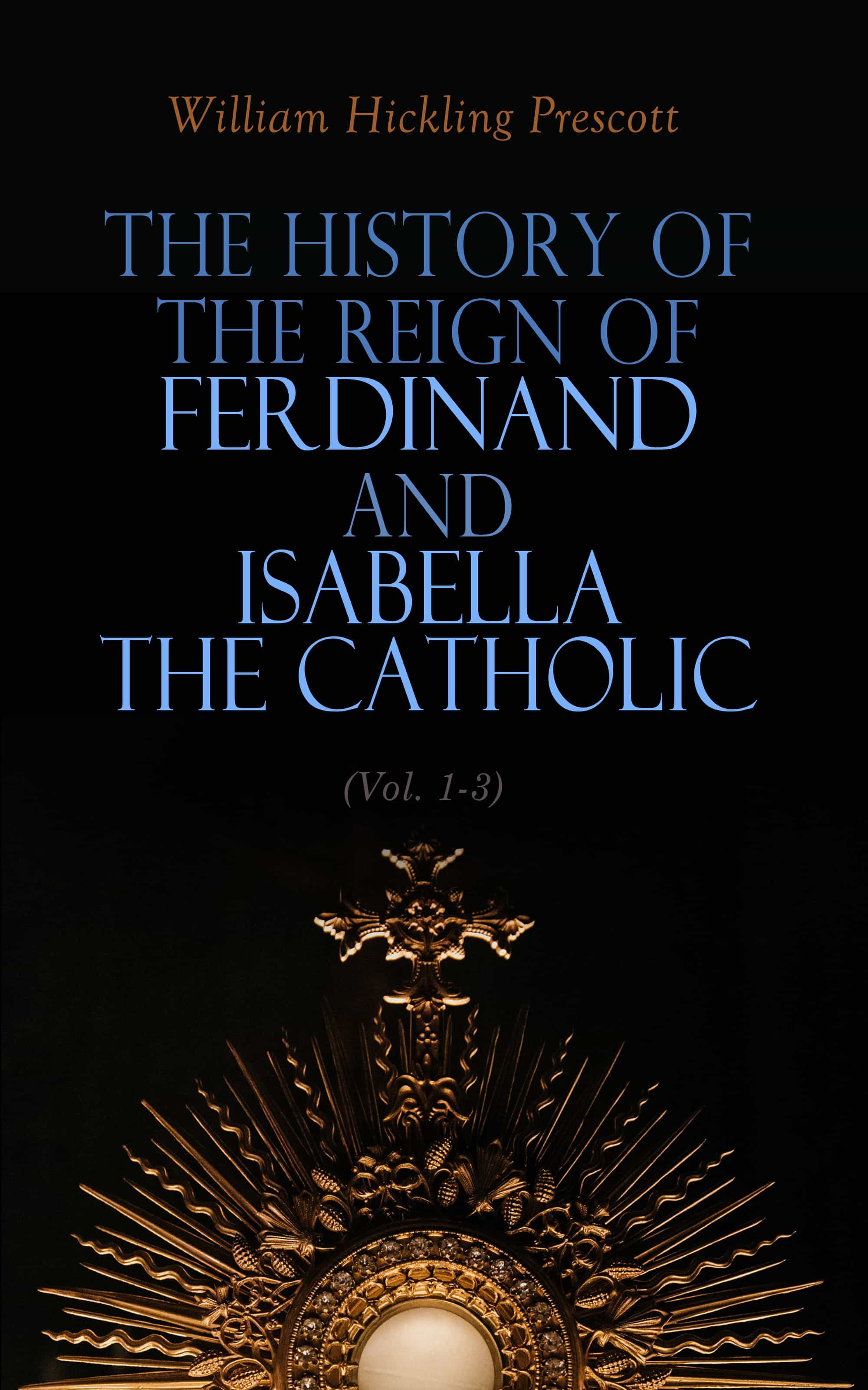 The History Of The Reign Of Ferdinand And Isabella The Catholic (Vol. 1