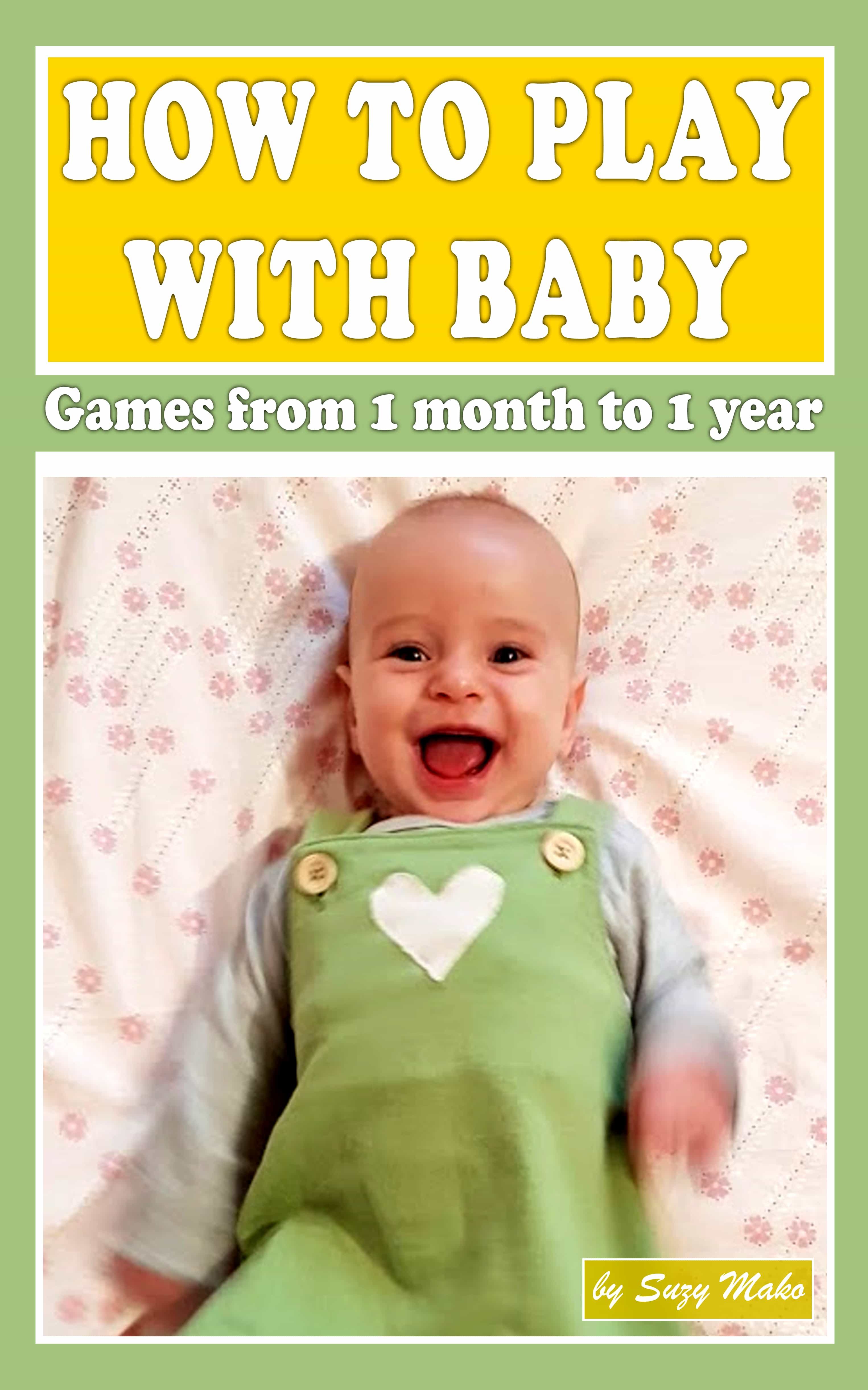 How To Play With Baby? Games From 1 Month To 1 Year (ebook) · Vida