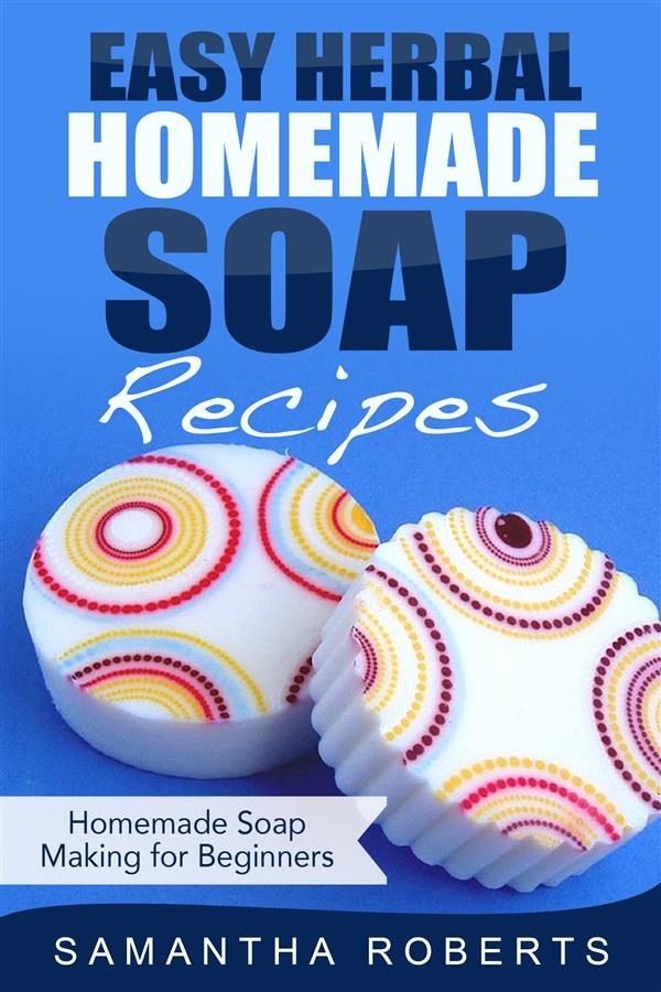 Easy Herbal Homemade Soap Recipes Homemade Soap Making For Beginners