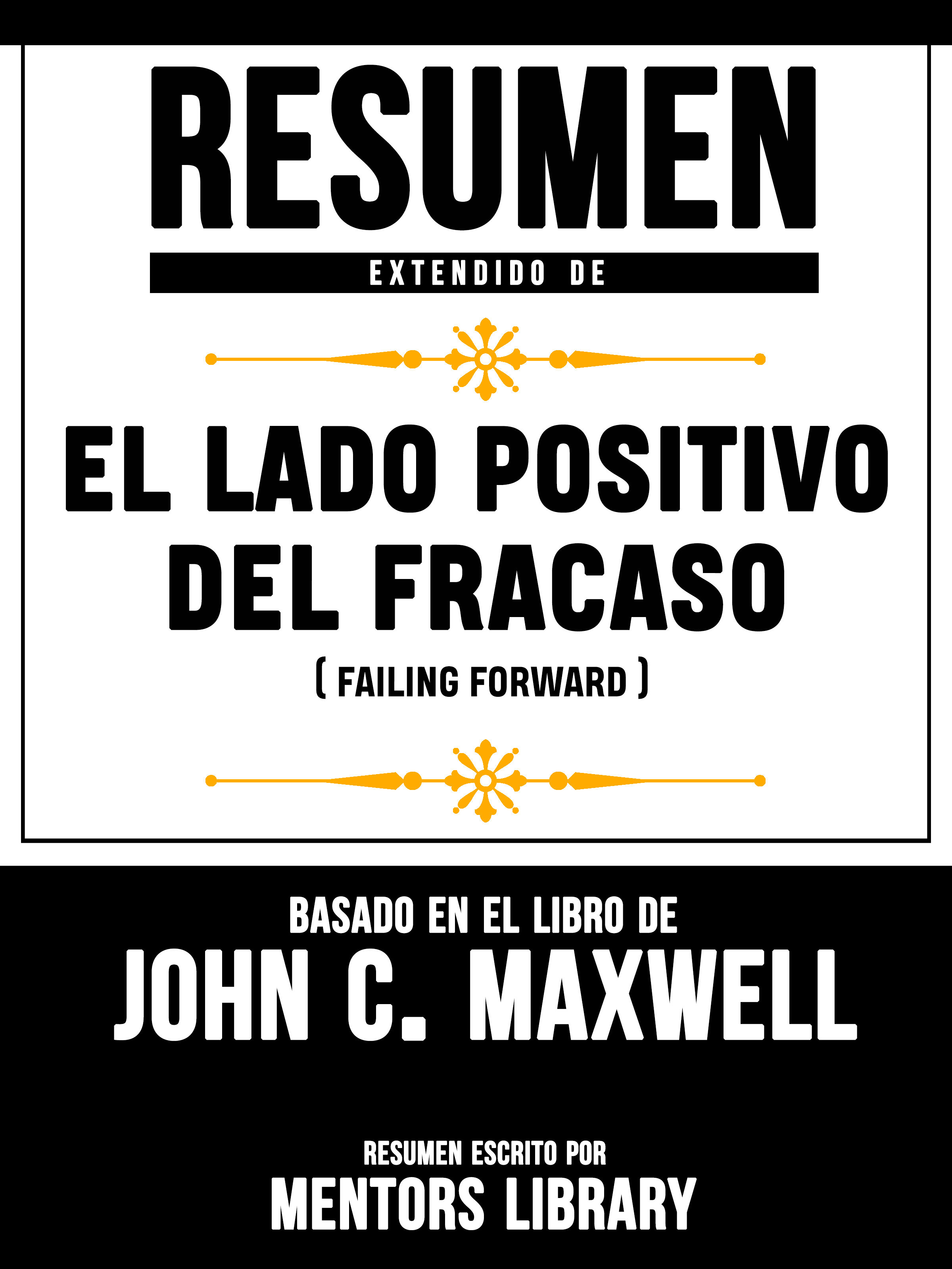 Resumen Extendido De El Lado Positivo Del Fracaso Failing Forward Basado En El Libro John C Maxwell Mentors Library Ebook 9783966610872 El Libro Tecnico