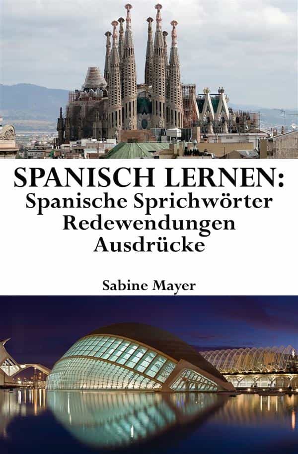 Spanisch Lernen Spanische Sprichwörter Redewendungen Ausdrücke