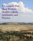 A COMMON MAN (IKCE WICASA) MODERN LAKOTA SPIRITUALITY AND PRACTICE A COMMON MAN (IKCE WICASA) MODERN LAKOTA SPIRITUALITY AND PRACTICE