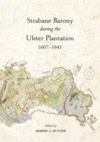 STRABANE BARONY DURING THE ULSTER PLANTATION 1607-1641 STRABANE BARONY DURING THE ULSTER PLANTATION 1607-1641