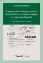 A INTEGRACION DAS LINGUAS REXIONAIS OU MINORITARIAS NO ESPAZO EUROPEO DA EDUCACIÓN SUPERIOR: O GALEGO COMO CASO DE ESTUDO A INTEGRACION DAS LINGUAS REXIONAIS OU MINORITARIAS NO ESPAZO EUROPEO DA EDUCACIÓN SUPERIOR: O GALEGO COMO CASO DE ESTUDO