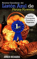 Recetas Ganadoras Del Listón Azul De Ferias Rurales: Platillos Principales, Guisados Y Vegetales