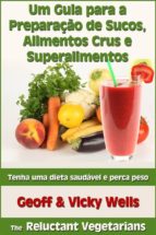 Um Guia Para A Preparação De Sucos, Alimentos Crus E Superalimentos