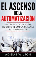 El Ascenso De La Automatización: La Tecnología Y Los Robots Reemplazarán A Los Humanos