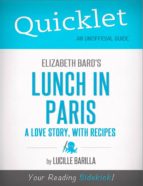 QUICKLET ON ELIZABETH BARD'S LUNCH IN PARIS: A LOVE STORY, WITH RECIPES (CLIFFNOTES-LIKE SUMMARY) QUICKLET ON ELIZABETH BARD'S LUNCH IN PARIS: A LOVE STORY, WITH RECIPES (CLIFFNOTES-LIKE SUMMARY)