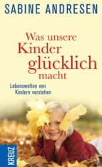 WAS UNSERE KINDER GLÜCKLICH MACHT WAS UNSERE KINDER GLÜCKLICH MACHT