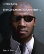 THE CONCEALED GOVERNMENT THE CONCEALED GOVERNMENT