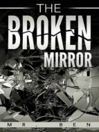 THE BROKEN MIRROR THE BROKEN MIRROR
