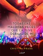 TODAS LAS MALDITAS VECES QUE LA TUVE DEBAJO DE MÍ TODAS LAS MALDITAS VECES QUE LA TUVE DEBAJO DE MÍ