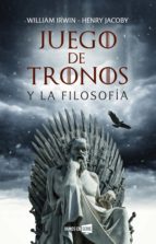 JUEGO DE TRONOS Y LA FILOSOFÍA JUEGO DE TRONOS Y LA FILOSOFÍA