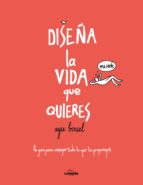 DISEÑA LA VIDA QUE QUIERES DISEÑA LA VIDA QUE QUIERES