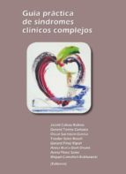 GUÍA PRÁCTICA DE SÍNDROMES CLÍNICOS COMPLEJOS. GUÍA PRÁCTICA DE SÍNDROMES CLÍNICOS COMPLEJOS.