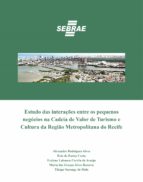 ESTUDO DAS INTERAÇÕES ENTRE OS PEQUENOS NEGÓCIOS NA CADEIA DE VALOR DE TURISMO E CULTURA DA REGIÃO METROPOLITANA DO RECIFE ESTUDO DAS INTERAÇÕES ENTRE OS PEQUENOS NEGÓCIOS NA CADEIA DE VALOR DE TURISMO E CULTURA DA REGIÃO METROPOLITANA DO RECIFE