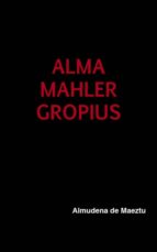 ALMA MAHLER GROPIUS ALMA MAHLER GROPIUS