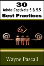 30 ADOBE CAPTIVATE 5 & 5.5 BEST PRACTICES 30 ADOBE CAPTIVATE 5 & 5.5 BEST PRACTICES