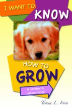 I WANT TO KNOW HOW TO GROW I WANT TO KNOW HOW TO GROW