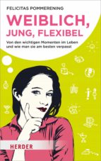 WEIBLICH, JUNG, FLEXIBEL WEIBLICH, JUNG, FLEXIBEL