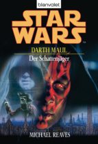 STAR WARS. DARTH MAUL. DER SCHATTENJÄGER STAR WARS. DARTH MAUL. DER SCHATTENJÄGER
