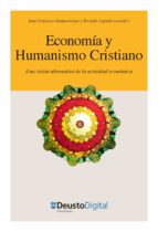 ECONOMÍA Y HUMANISMO CRISTIANO: UNA VISIÓN ALTERNATIVA DE LA ACTIVIDAD ECONÓMICA ECONOMÍA Y HUMANISMO CRISTIANO: UNA VISIÓN ALTERNATIVA DE LA ACTIVIDAD ECONÓMICA