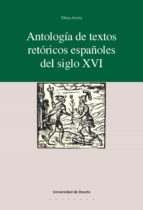 ANTOLOGÍA DE TEXTOS RETÓRICOS ESPAÑOLES DEL SIGLO XVI ANTOLOGÍA DE TEXTOS RETÓRICOS ESPAÑOLES DEL SIGLO XVI