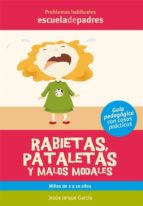 RABIETAS, PATALETAS Y MALOS MODALES RABIETAS, PATALETAS Y MALOS MODALES