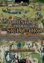 PORTENTOS Y PRODIGIOS DEL SIGLO DE ORO PORTENTOS Y PRODIGIOS DEL SIGLO DE ORO