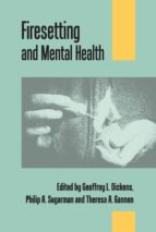 FIRESETTING AND MENTAL HEALTH FIRESETTING AND MENTAL HEALTH
