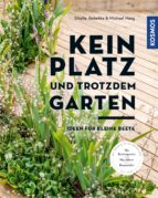 KEIN PLATZ UND TROTZDEM GARTEN KEIN PLATZ UND TROTZDEM GARTEN