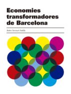 ECONOMIES TRANSFORMADORES DE BARCELONA ECONOMIES TRANSFORMADORES DE BARCELONA