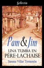 PAM & JIM. UNA TUMBA EN PÈRE-LACHAISE PAM & JIM. UNA TUMBA EN PÈRE-LACHAISE
