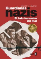 GUARDIANAS NAZIS: EL LADO FEMENINO DEL MAL GUARDIANAS NAZIS: EL LADO FEMENINO DEL MAL