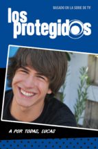 A POR TODAS, LUCAS (SERIE LOS PROTEGIDOS 3) A POR TODAS, LUCAS (SERIE LOS PROTEGIDOS 3)