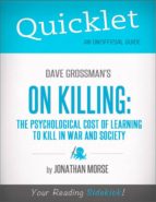 QUICKLET ON DAVE GROSSMAN'S ON KILLING: THE PSYCHOLOGICAL COST OF LEARNING TO KILL IN WAR AND SOCIETY QUICKLET ON DAVE GROSSMAN'S ON KILLING: THE PSYCHOLOGICAL COST OF LEARNING TO KILL IN WAR AND SOCIETY