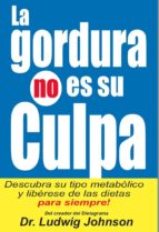 LA GORDURA NO ES SU CULPA LA GORDURA NO ES SU CULPA