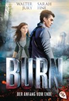 BURN - DER ANFANG VOM ENDE BURN - DER ANFANG VOM ENDE