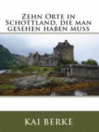 ZEHN ORTE IN SCHOTTLAND, DIE MAN GESEHEN HABEN MUSS ZEHN ORTE IN SCHOTTLAND, DIE MAN GESEHEN HABEN MUSS