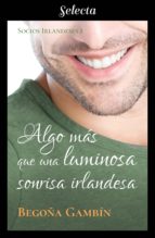 ALGO MÁS QUE UNA LUMINOSA SONRISA IRLANDESA (SOCIOS IRLANDESES 1) ALGO MÁS QUE UNA LUMINOSA SONRISA IRLANDESA (SOCIOS IRLANDESES 1)