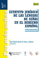 ESTATUTO JURÍDICO DE LAS LENGUAS DE SEÑAS EN EL DERECHO ESPAÑOL ESTATUTO JURÍDICO DE LAS LENGUAS DE SEÑAS EN EL DERECHO ESPAÑOL