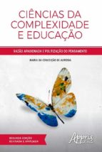 CIÊNCIAS DA COMPLEXIDADE E EDUCAÇÃO: RAZÃO APAIXONADA E POLITIZAÇÃO DO PENSAMENTO CIÊNCIAS DA COMPLEXIDADE E EDUCAÇÃO: RAZÃO APAIXONADA E POLITIZAÇÃO DO PENSAMENTO
