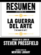 RESUMEN EXTENDIDO DE LA GUERRA DEL ARTE (THE WAR OF ART) - BASADO EN EL LIBRO DE STEVEN PRESSFIELD RESUMEN EXTENDIDO DE LA GUERRA DEL ARTE (THE WAR OF ART) - BASADO EN EL LIBRO DE STEVEN PRESSFIELD