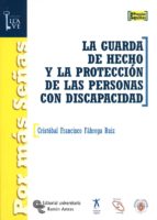 LA GUARDA DE HECHO Y LA PROTECCIÓN DE LAS PERSONAS CON DISCAPACIDAD LA GUARDA DE HECHO Y LA PROTECCIÓN DE LAS PERSONAS CON DISCAPACIDAD