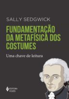 FUNDAMENTAÇÃO DA METAFÍSICA DOS COSTUMES FUNDAMENTAÇÃO DA METAFÍSICA DOS COSTUMES