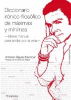Diccionario irónico-filosófico de máximas y mínimas