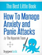 HOW TO MANAGE ANXIETY AND PANIC ATTACKS HOW TO MANAGE ANXIETY AND PANIC ATTACKS