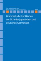 GRAMMATISCHE FUNKTIONEN AUS SICHT DER JAPANISCHEN UND DEUTSCHEN GERMANISTIK GRAMMATISCHE FUNKTIONEN AUS SICHT DER JAPANISCHEN UND DEUTSCHEN GERMANISTIK